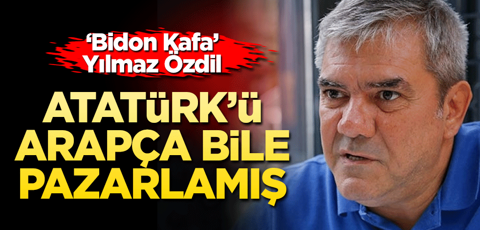 Atatürk’ü Arapça bile pazarlamış!