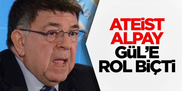 Ateist Alpay Gül’e ‘rol biçti’