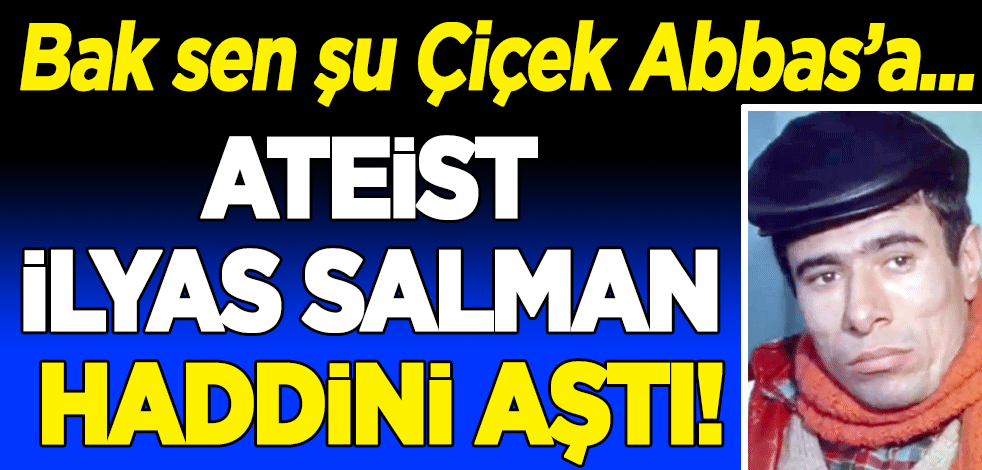 Ateist İlyas Salman haddini aştı!