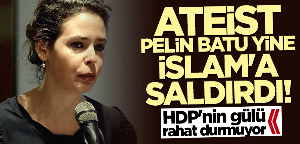 Ateist Pelin Batu'dan İslam'a saldırı