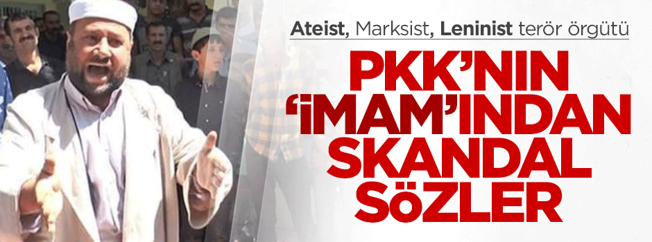 Ateist PKK'nın imamından skandal sözler!