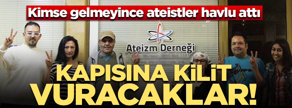 Ateistler pes etti! Ateizm Derneği'ni kapatacaklar