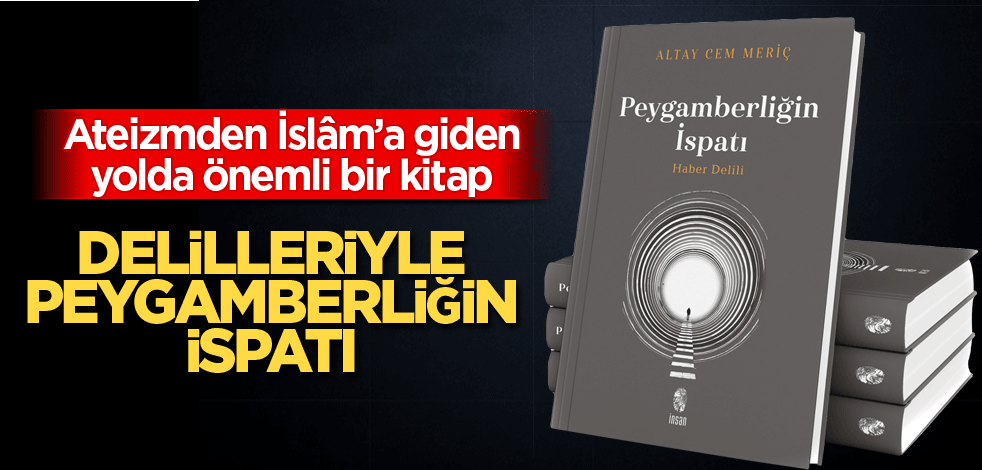 Ateizmden İslâm’a giden yolda önemli bir kitap! Delilleriyle Peygamberliğin ispatı