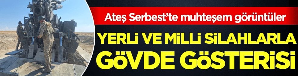 Ateş Serbest’te muhteşem görüntüler: Yerli ve milli silahlarla gövde gösterisi!