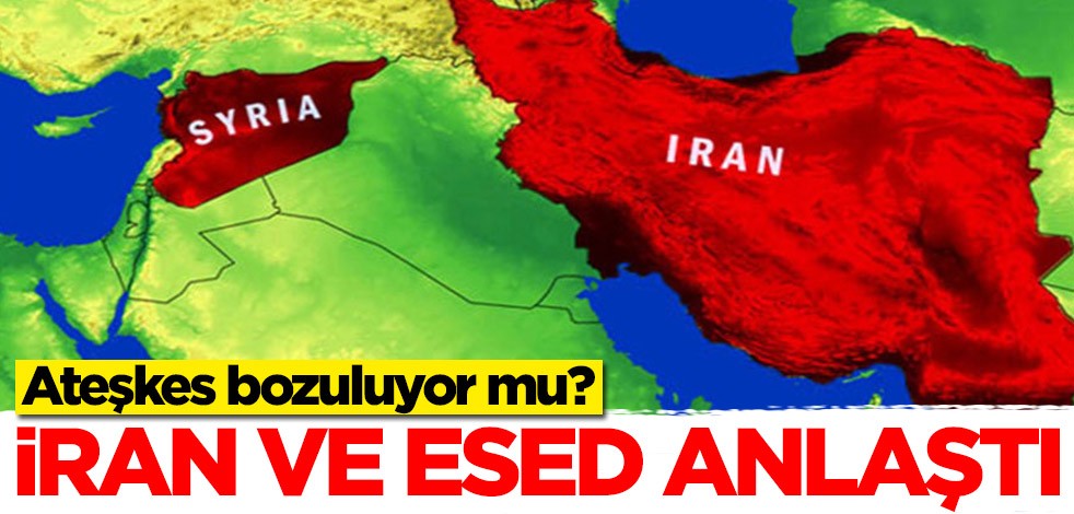 Ateşkes bozuluyor mu? İran ve Esed anlaştı