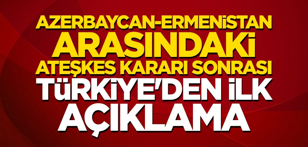 Ateşkes kararıyla ilgili Türkiye'den ilk açıklama
