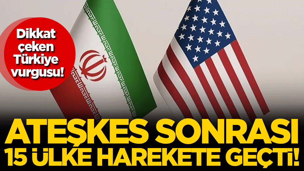 Ateşkes sonrası 15 ülke harekete geçti: Türkiye vurgusu dikkat çekti!