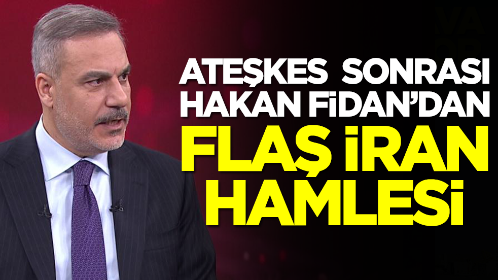 Ateşkes sonrası Hakan Fidan'dan flaş İran hamlesi