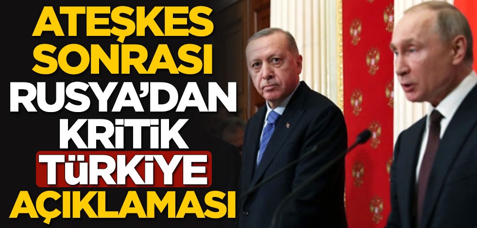 Ateşkes sonrası Rusya'dan kritik Türkiye açıklaması