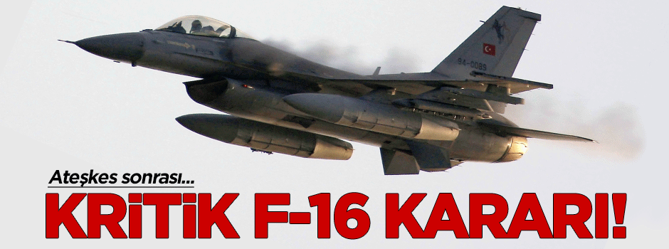 Ateşkes sonrası Türkiye'den kritik F-16 kararı