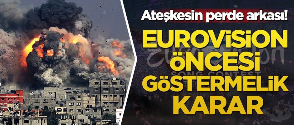 Ateşkesin perde arkası! Eurovision öncesi göstermelik karar