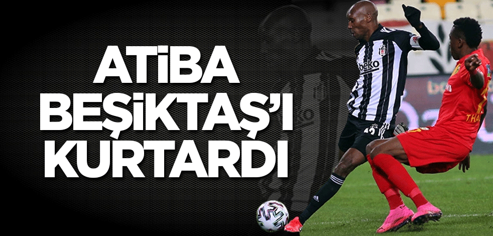 Atiba Beşiktaş'ı kurtardı