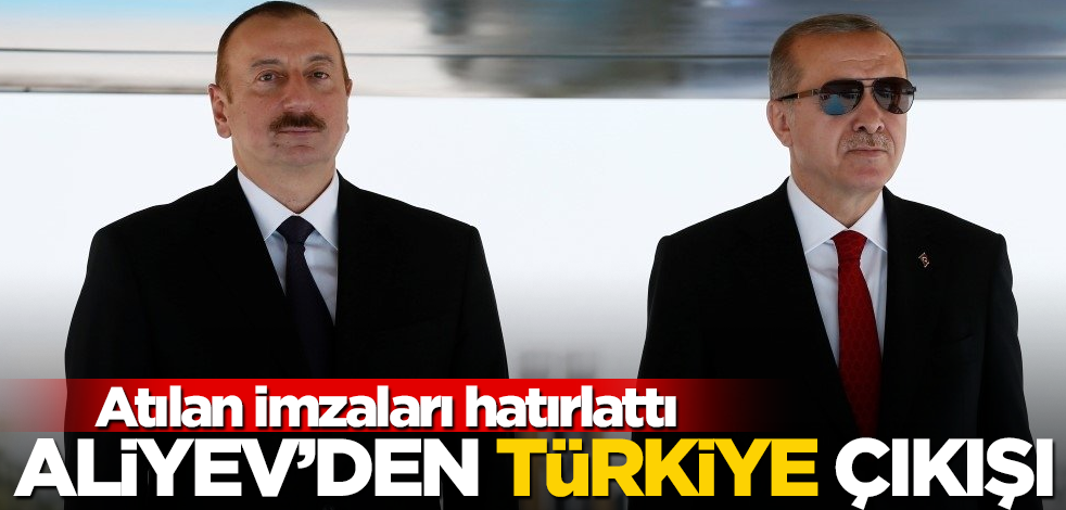 Atılan imzaları hatırlattı! Aliyev'den flaş Türkiye açıklaması