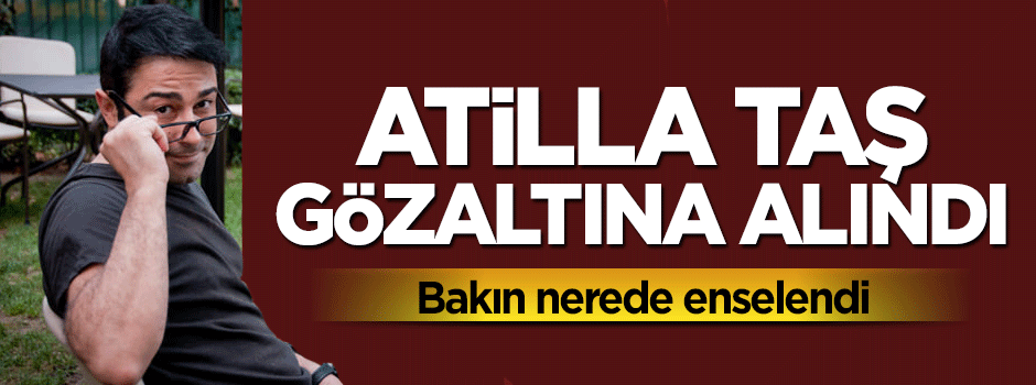 Atilla Taş enselendi