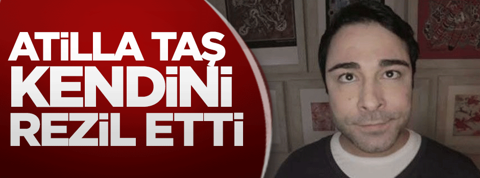 Atilla Taş kendini rezil etti
