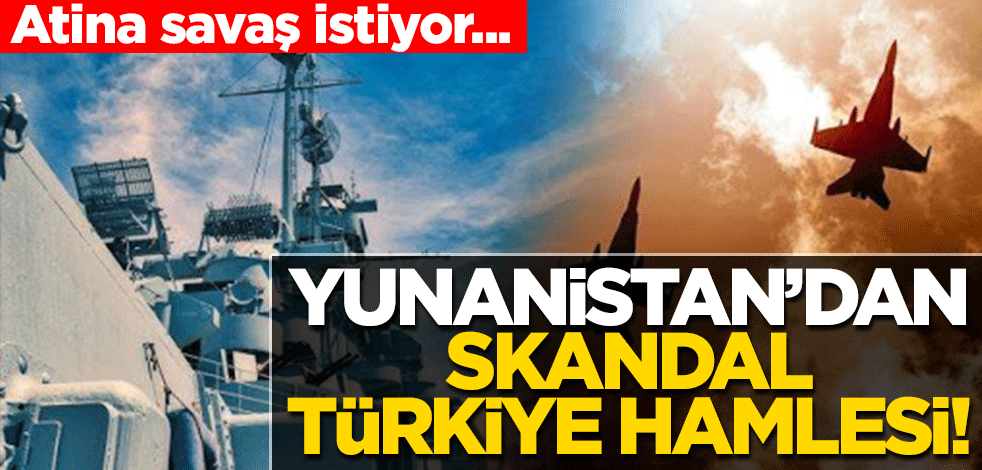 Atina savaş istiyor... Yunanistan'dan skandal Türkiye hamlesi!