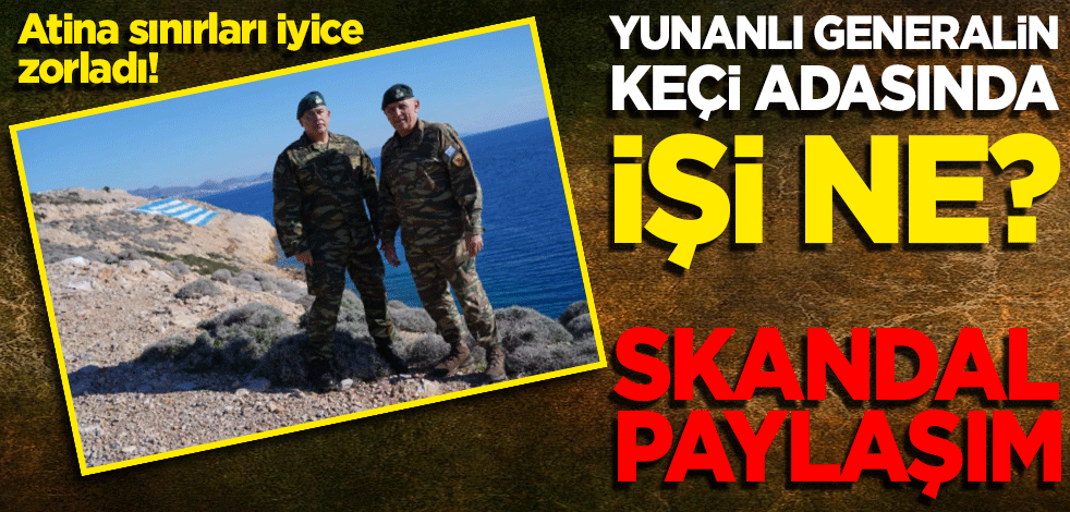 Atina sınırları iyice zorladı! Yunanlı generalin keçi adasında işi ne? Skandal paylaşım