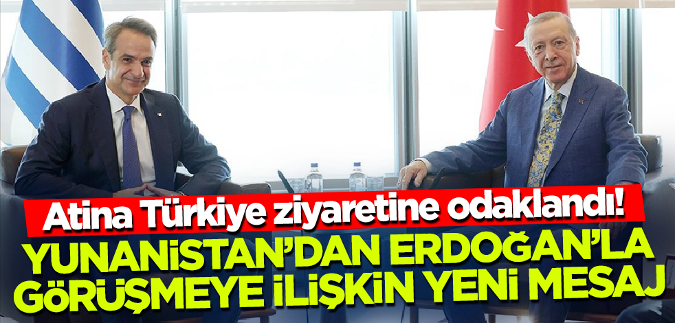 Atina Türkiye ziyaretine odaklandı! Yunanistan'dan Erdoğan'la görüşmeye ilişkin yeni açıklama