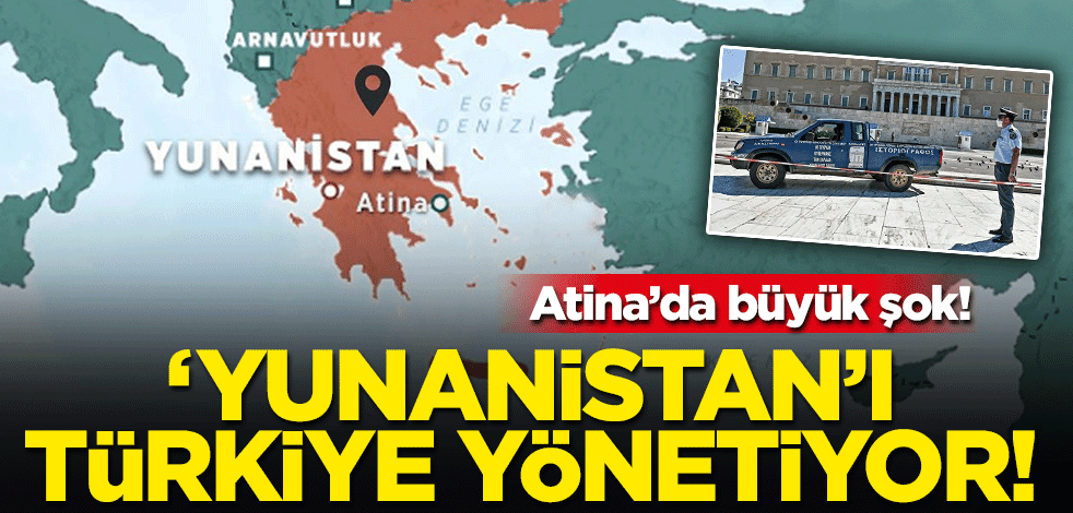 Atina'da büyük şok! "Yunanistan’ı Türkiye Yönetiyor"