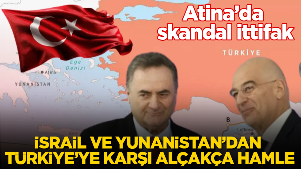 Atina’da skandal ittifak: İsrail ve Yunanistan’dan Türkiye’ye karşı alçakça hamle