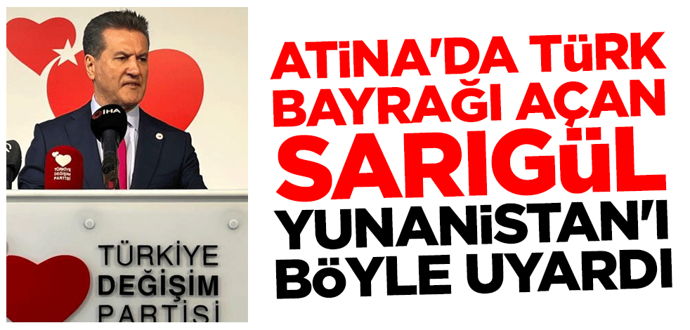 Atina'da Türk bayrağı açan Sarıgül'den bir uyarı daha! "Ey Miçotakis, biz sizinle hesabımızı 100 yıl önce bitirdik"