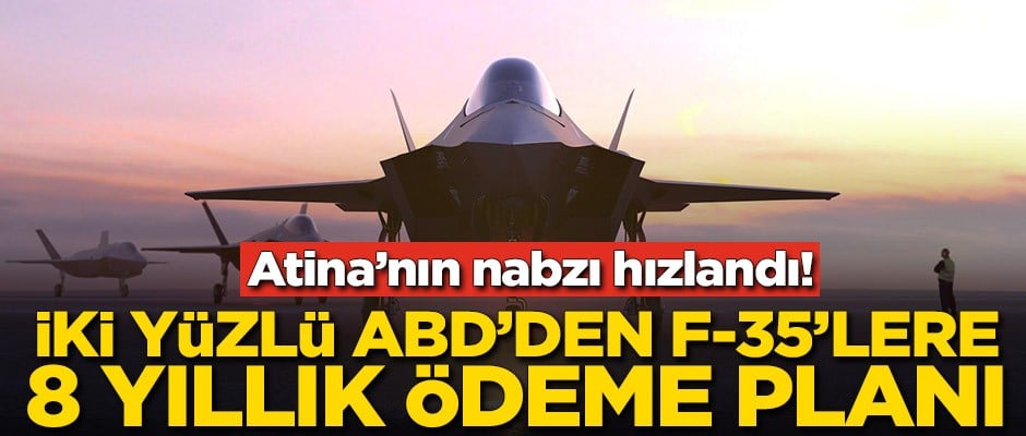 Atina'nın nabzı hızlandı! İkiyüzlü ABD'den F-35'lere 8 yıllık ödeme planı