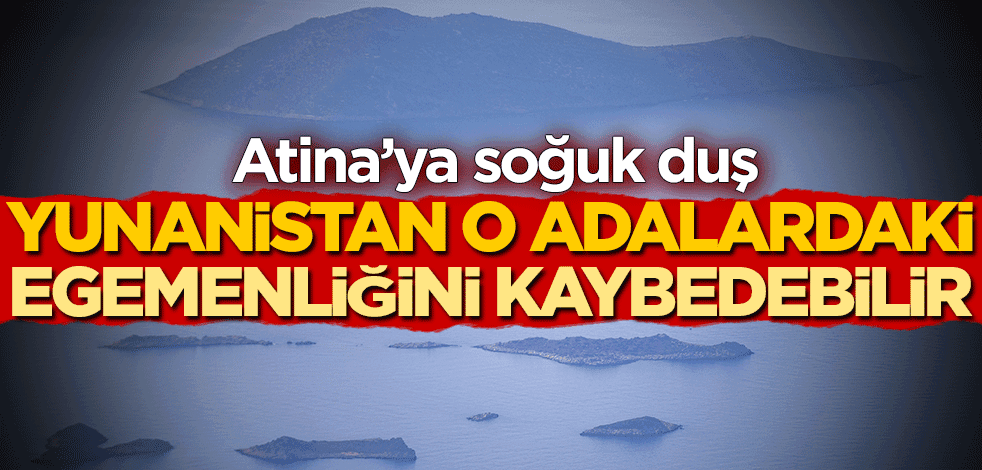 Atina'ya soğuk duş! Yunanistan o adalardaki egemenliğini kaybedebilir