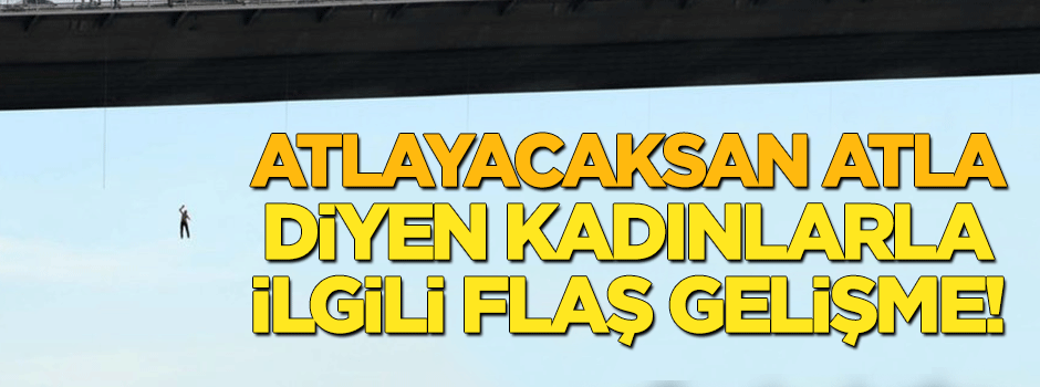 'Atla' diyen kadınlarla ilgili flaş gelişme!
