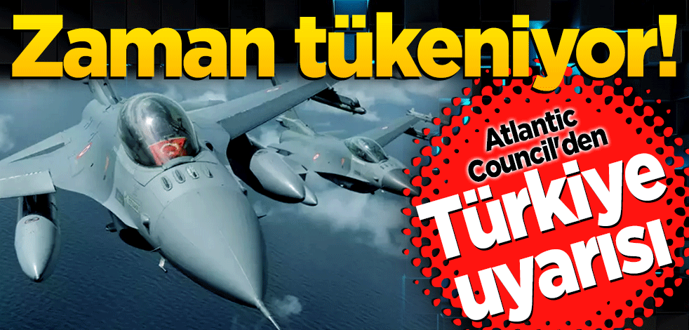 Atlantic Council'den Türkiye uyarısı: Zaman tükeniyor!