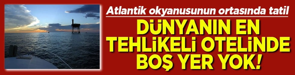Atlantik'in ortasında tatil Dünyanın en tehlikeli otelinde boş yer yok!