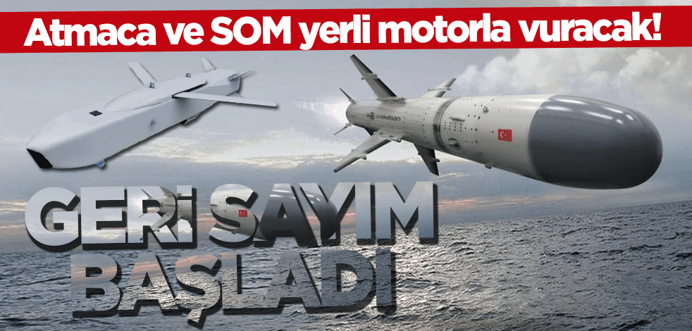 Atmaca ve SOM yerli motorla vuracak! Geri sayım başladı