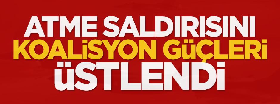 Atme saldırısını Koalisyon güçleri üstlendi