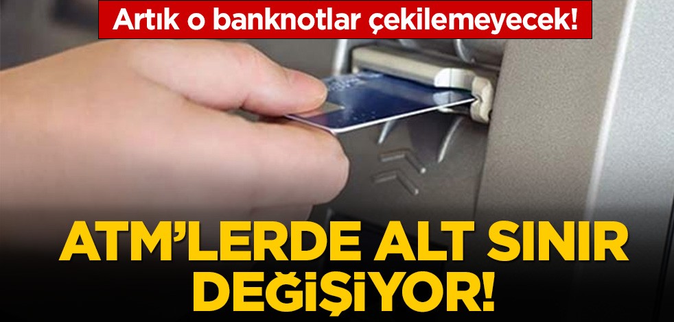 ATM'lerde devrim gibi karar: Artık o banknotlar çekilemeyecek!