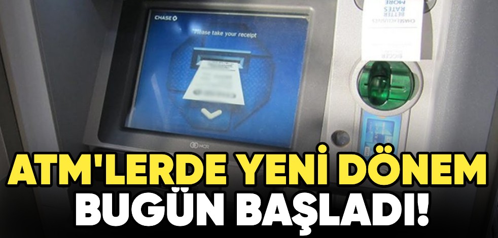 ATM'lerde yeni dönem bugün başladı!