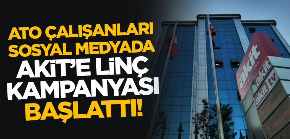 ATO çalışanları sosyal medyada Akit'e linç kampanyası başlattı!
