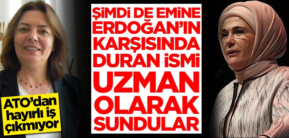 ATO’dan hayırlı iş çıkmıyor! Şimdi de Emine Erdoğan'ın karşısında duran ismi uzman olarak sundular