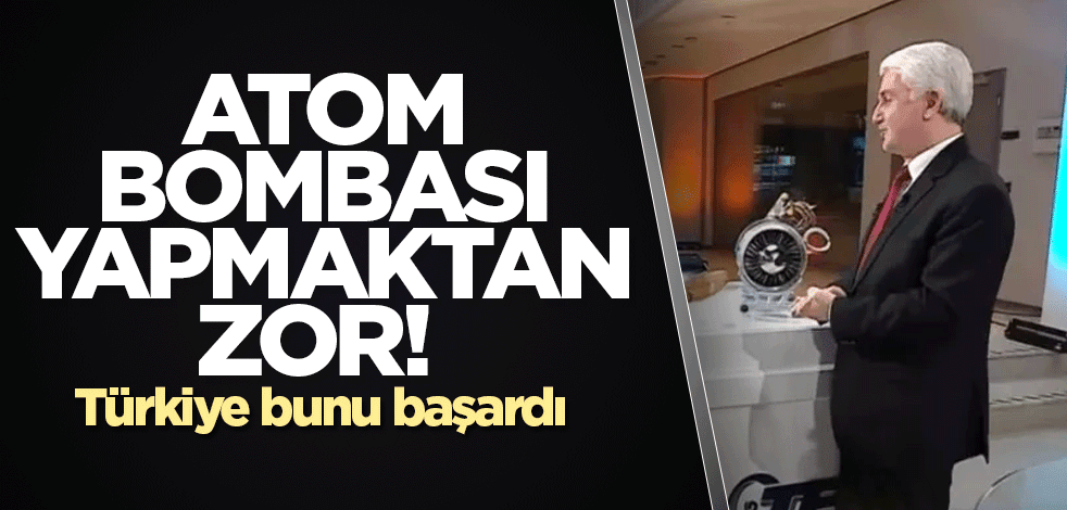 Atom bombası yapmaktan zor! Türkiye bunu başardı