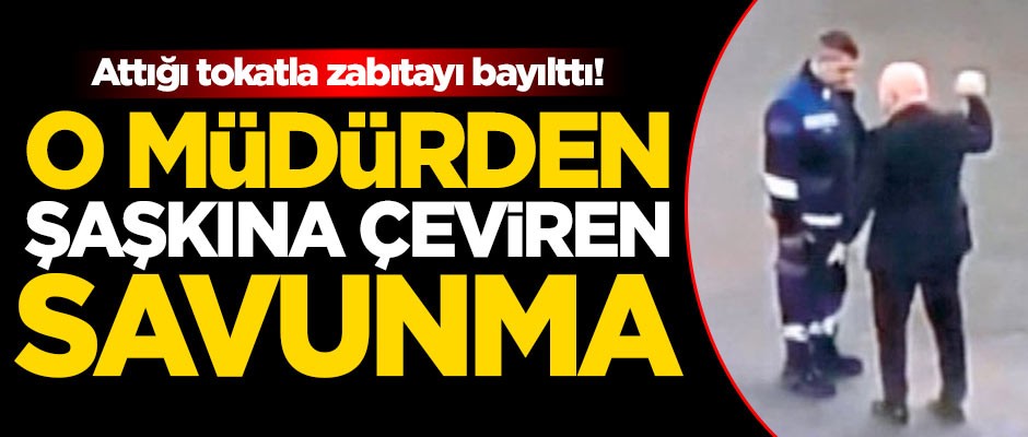 Attığı tokatla zabıtayı bayıltan müdürden şaşkına çeviren savunma!