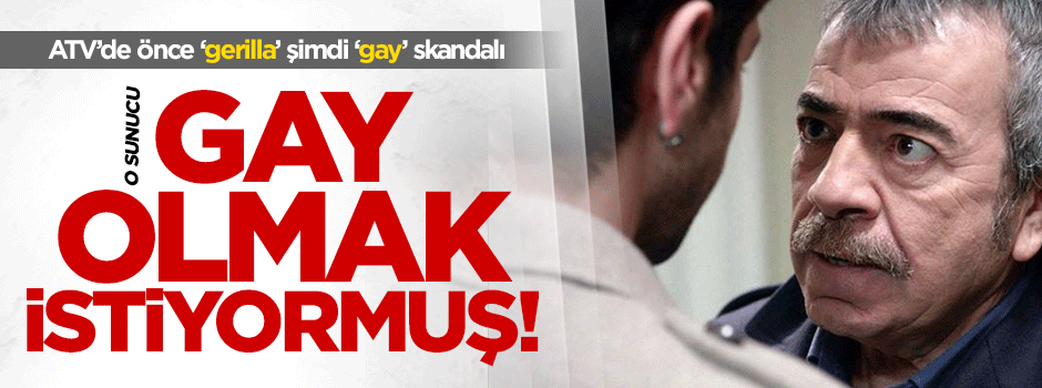 ATV'de bir skandal daha: Önce gerilla sonra gay!