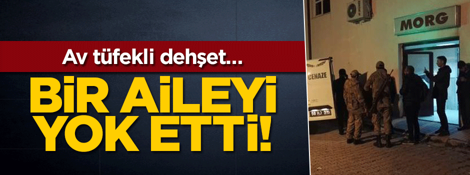 Av tüfekli dehşet… Bir aileyi yok etti!