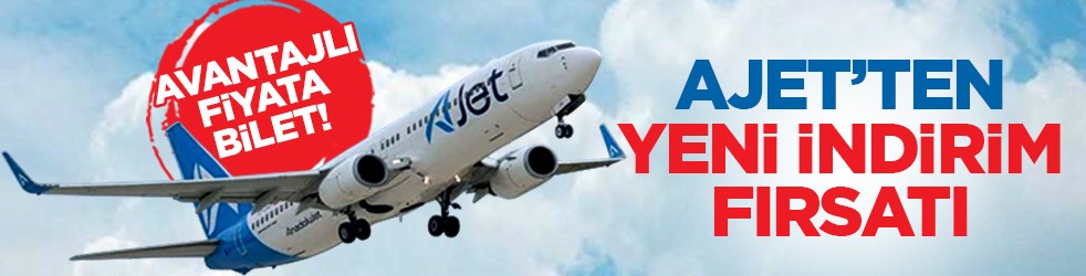 Avantajlı fiyata bilet! AJet’ten yeni indirim fırsatı