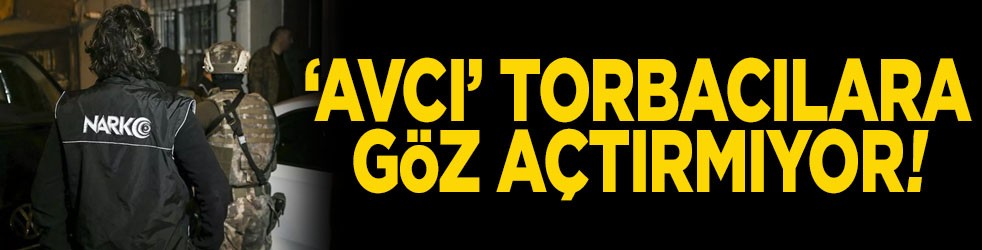  “Avcı” torbacılara göz açtırmıyor