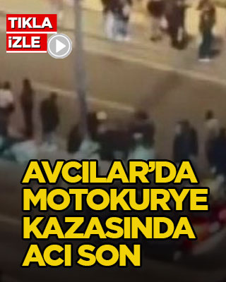 Avcılar’da motokurye kazasında acı son