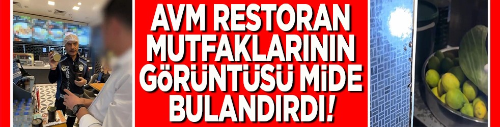 AVM restoran mutfaklarının görüntüsü mide bulandırdı