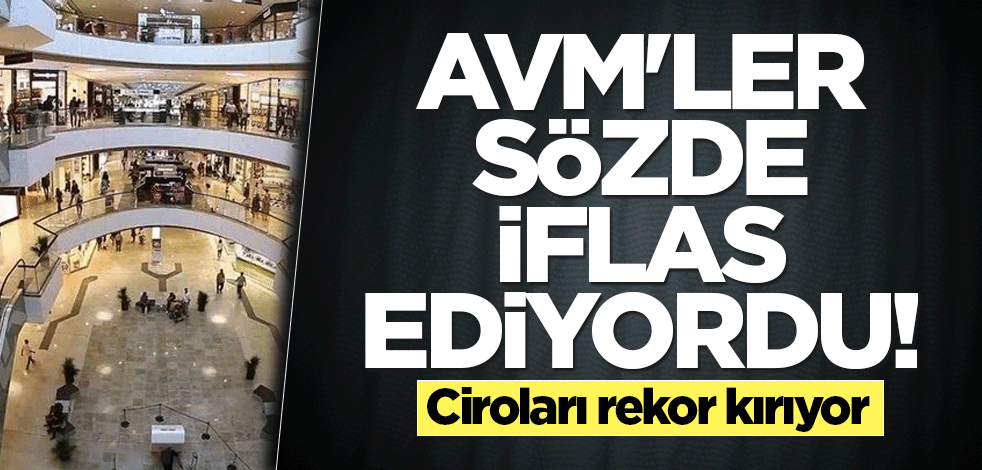AVM'ler sözde iflas ediyordu! Ciroları rekor kırıyor