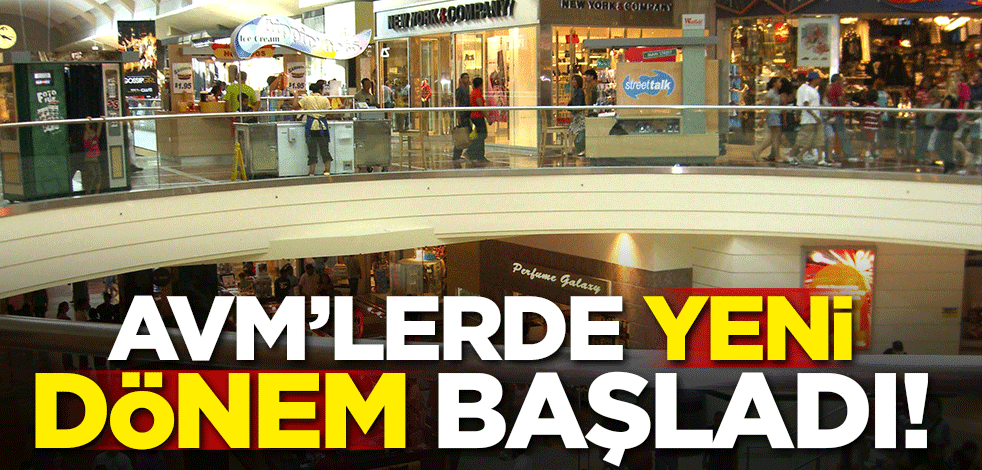 AVM'lerde yeni dönem başladı!