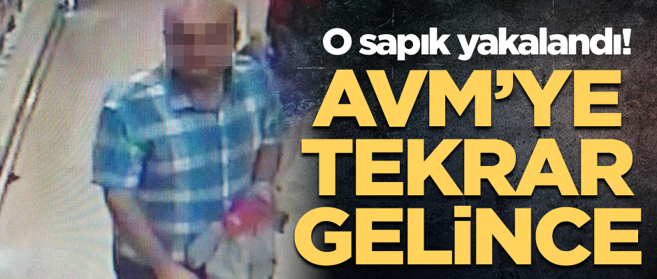 AVM’ye tekrar gelince… O sapık yakalandı!