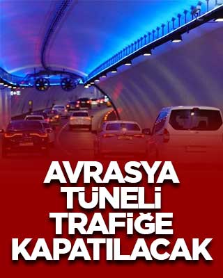 Avrasya Tüneli trafiğe kapatılacak