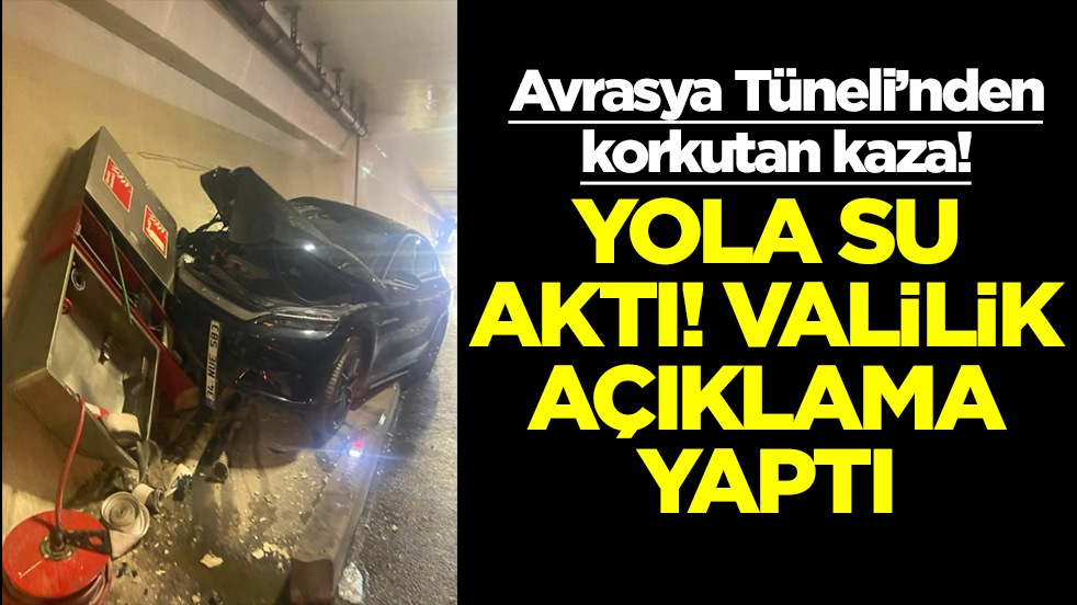 Avrasya Tüneli'nde korkutan kaza: Yola su aktı, valilik açıklama yaptı