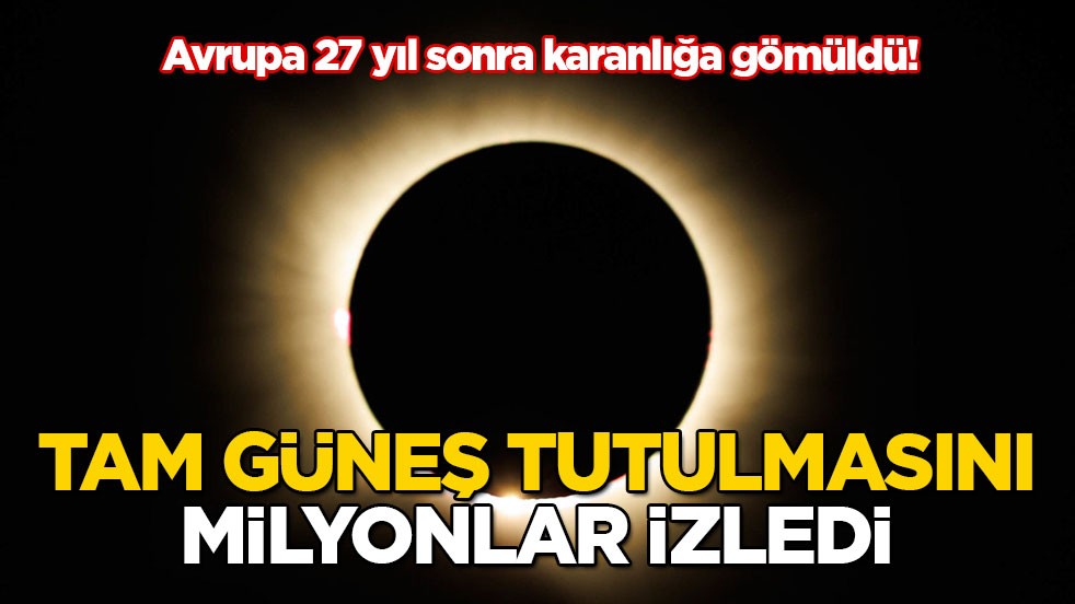 Avrupa 27 yıl sonra karanlığa gömüldü! Tam Güneş tutulmasını milyonlar izledi